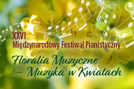 XXVI Międzynarodowy Festiwal Pianistyczny „Floralia Muzyczne – Muzyka w Kwiatach” 2022